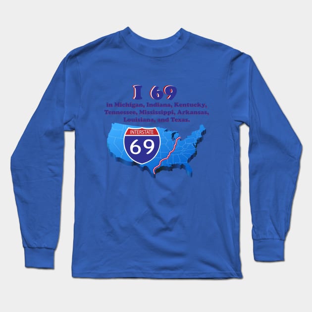 I 69 in Michigan, Indiana, Kentucky, Tennessee, Mississippi, Arkansas, Louisiana, and Texas. Long Sleeve T-Shirt by TshirtWhatever